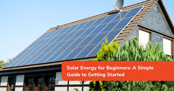 Solar Energy for Beginners: A Simple Guide to Getting Started