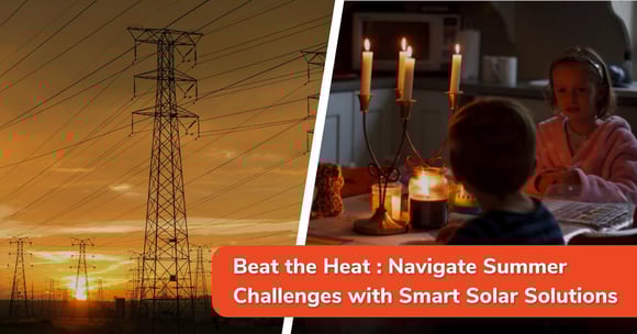 Beat the Heat: Navigate Summer Challenges with Smart Solar Solutions