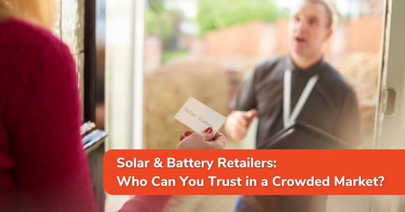 Solar & Battery Retailers: Who Can You Trust in a Crowded Market?
