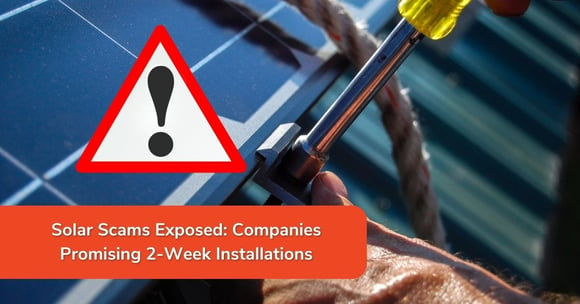 Solar Scams Exposed: Companies Promising 2-Week Installations